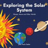 Exploring the Solar System: Planets, Moons and Other Worlds
