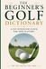 The Beginner's Golf Dictionary: A No-Nonsense Guide for New Players