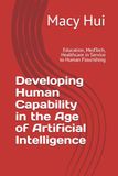 Developing Human Capability in the Age of Artificial Intelligence: Education, MedTech, Healthcare in Service to Human Flourishing
