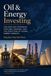 Oil & Energy Investing: Exploration Companies, Pipelines, Refining, and the Structure of Global Energy Markets