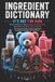Ingredient Dictionary: It's Not for Kids: What's Really in Baby Products, Kids' Food, Vaccines, and Teen Personal Care — The Parent's Guide to Toxic Ingredients From Birth Through the Teen Years