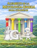 Alfabeto de la Mitología Griega para Colorear: De Atenea a Zeus: 25 dioses, héroes y criaturas del mito griego para niños