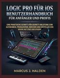 LOGIC PRO FÜR IOS – BENUTZERHANDBUCH FÜR ANFÄNGER UND PROFIS