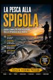 LA PESCA ALLA SPIGOLA: Tecniche, strategie e segreti del Predatore d’Argento