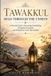 Tawakkul Held Through the Unseen: A Practical Guide to Overcoming Overthinking, Navigating Uncertainty, and Finding Peace in the Plan of Allah