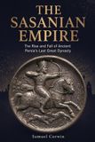 The Absorbing History Iranian History-The Sasanian Empire
