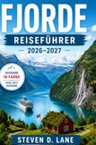 Fjord-Reiseführer 2026-2027: Entdecken Sie Bergen, Flåm, Geiranger und Ålesund auf Panoramarouten, mit Bahn- und Fährverbindungen, in ruhigeren Dörfern, zur passenden Jahreszeit und auf Wanderungen