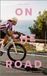 On the Road: Von der Freiheit auf dem Rennrad | Eine Geschichte mit Anstiegen und Abfahrten - das perfekte Geschenk für Rennradfans
