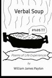 Verbal Soup: Poems of Life Experiences