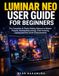 Luminar Neo User Guide for Beginners: The Complete AI Photo Editing Manual to Master Presets, Portrait Retouching, Color Grading, Layers, and Pro-Level Enhancements
