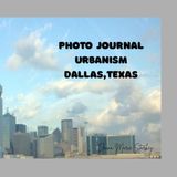 Photo Urbanism Dallas, Texas: See Dallas with new eyes Photo Journal