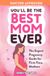 You'll Be The Best Mom Ever: The Expert Pregnancy Guide for First-Time Mothers. Everything You Need to Know for All 3 Trimesters, Birth, Postpartum Recovery, Baby Care & Thriving As A New Mom