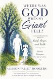 Where Was God When My Giant Fell?: A Daughter’s Journey Through Grief, Anger, and Faith