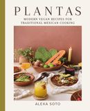 Plantas Modern Vegan Recipes for Traditional Mexican Cooking