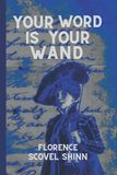 Your Florence Scovel Shinn Your Word Is Your Wand - (Sequel to The Game of Life and How To Play It)
