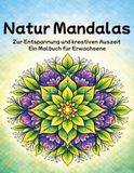 Natur Mandalas: Zur Entspannung und kreativen Auszeit - Ein Malbuch für Erwachsene