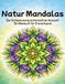 Natur Mandalas: Zur Entspannung und kreativen Auszeit - Ein Malbuch für Erwachsene