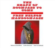 The Free Nelson Mandoomjazz The Shape of Doom Jazz to Come/Saxophone Giganticus CD