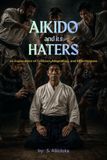Aikido Independently Published Aikido and Its Haters Paperback