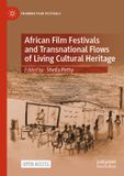 African Palgrave Macmillan Framing Film Festivals- African Film Festivals and Transnational Flows of Living Cultural Heritage