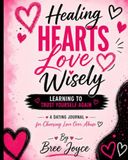 Healing Hearts Love Wisely: Learning to Trust Yourself Again