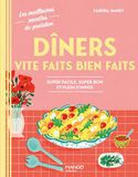 Dîners vite faits bien faits: Super facile, super bon et plein d'infos