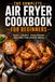 The Complete Air Fryer Cookbook for Beginners: Easy, Crispy, Foolproof Recipes for Every Meal