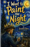 I Want To Paint The Night: Inspired by Vincent Van Gogh