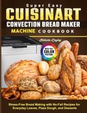 Super Cuisinart Super Easy Bread Maker Machine Cookbook