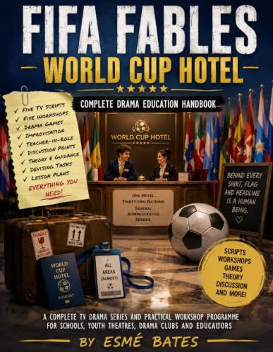 FIFA Fables: The Complete Drama and Creative Learning Programme Inspired by the World's Game