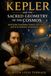 Kepler and the Sacred Geometry of the Cosmos: Mysticism, Harmonic Order, and the Birth of Modern Astronomy