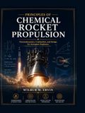 PRINCIPLES OF CHEMICAL ROCKET PROPULSION: Thermodynamics, Combustion, and Design for Aerospace Engineers