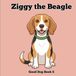 Ziggy the Beagle: A Fun First Picture Book About a Beagle for Babies and Toddlers