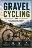Gravel Cycling: The Complete Guide to Bikes, Gear, Skills, and Adventure on Backroads and Beyond