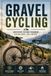 Gravel Cycling: The Complete Guide to Bikes, Gear, Skills, and Adventure on Backroads and Beyond