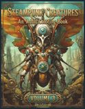 Steampunk Creatures: An Adult Coloring Book: Volume 3