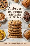 AirFryer 100 Postres Saludables Sin Gluten