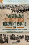 The Leonaur Ltd The Australian Ninth Light Horse Regiment: During the First World War in Gallipoli, Egypt, Palestine & Syria, 1914-18 Paperback