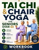 Tai Chi & Chair Yoga for Seniors Over 60: A Beginner-Friendly Guide to Better Balance, Smoother Walking, and Daily Confidence