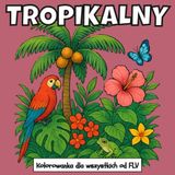 TROPIKALNY: KOLOROWANKA dla wszystkie grupy wiekowe. terapeutyczna, relaksująca, redukująca stres i lęk — idealna do uważności, kreatywności i ... strony i wysokiej jakości ilustracje od FLV