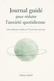 Journal guidé pour réduire l’anxiété quotidienne: Une méthode simple en 15 minutes par jour