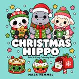Christmas Hippo Christmas Hippo – A Bold and Easy Coloring Book for Kids & Adults: 40 Simple and Cute Holiday Designs with Panda, Sheep, Snowflakes, Gifts, and Cozy Scenes