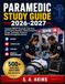 PARAMEDIC STUDY GUIDE 2026-2027: Complete NREMT Paramedic Exam Prep with Practice Questions, Clinical Scenarios, Airway, Cardiology, Trauma & Medical Emergencies Review