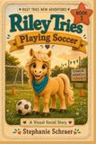 Book 1 Riley Tries Playing Soccer: Riley Tries New Adventures