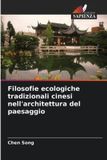 Filosofie Edizioni Sapienza Filosofie ecologiche tradizionali cinesi nell'architettura del paesaggio
