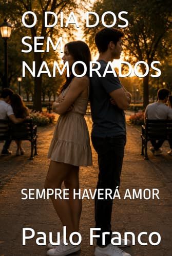 O DIA DOS SEM NAMORADOS: SEMPRE HAVERÁ AMOR