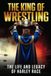 The King of Wrestling: The Life and Legacy of Harley Race