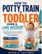 How Libri GmbH How To Potty Train A Toddler Over A Long Weekend: Day-by-Day, Hour-by-Hour Instructions to Go from Diapers to Underwear in One Long Weekend