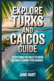 Explore Turks and Caicos Guide: Everything You Need To Know Before Planning Your Journey