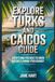 Explore Turks and Caicos Guide: Everything You Need To Know Before Planning Your Journey